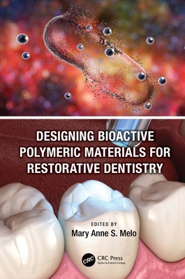 Designing Bioactive Polymeric Materials for Restorative Dentistry - de Melo, Mary Anne Sampaio (Editor)