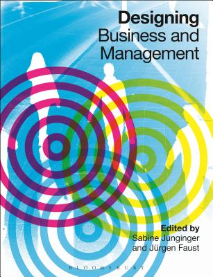 Designing Business and Management - Junginger, Sabine (Editor), and Faust, J�rgen (Editor)