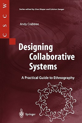 Designing Collaborative Systems: A Practical Guide to Ethnography - Crabtree, Andy