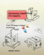Designing Competitive FTC Robots: From Strategy to Robot Excellence