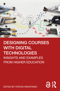 Designing Courses with Digital Technologies: Insights and Examples from Higher Education