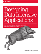 Designing Data-Intensive Applications: Big Ideas Behind Reliable, Scalable, and Maintainable Systems