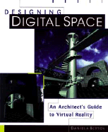 Designing Digital Space: An Architect's Guide to Virtual Reality