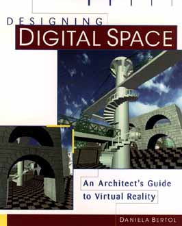 Designing Digital Space: An Architect's Guide to Virtual Reality - Bertol, Daniela