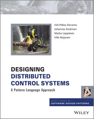 Designing Distributed Control Systems: A Pattern Language Approach - Eloranta, Veli-Pekka, and Koskinen, Johannes, and Lepp�nen, Marko