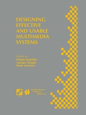 Designing Effective and Usable Multimedia Systems - Sutcliffe, Alistair G (Editor), and Johnson, Peter (Editor), and Ziegler, J]rgen (Editor)