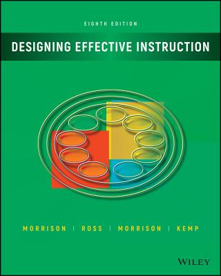 Designing Effective Instruction - Morrison, Gary R, and Ross, Steven J, and Morrison, Jennifer R