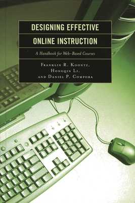 Designing Effective Online Instruction: A Handbook for Web-Based Courses - Koontz, Franklin R, and Li, Hongqin, and Compora, Daniel P