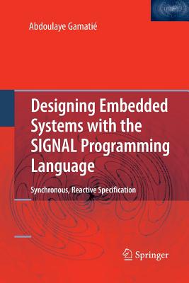 Designing Embedded Systems with the SIGNAL Programming Language: Synchronous, Reactive Specification - Gamati�, Abdoulaye