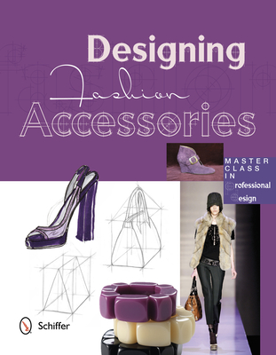 Designing Fashion Accessories: Master Class in Professional Design - Hidalgo, Marta R