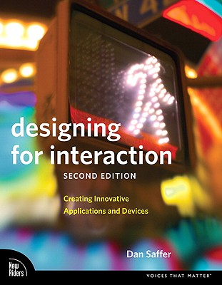 Designing for Interaction: Creating Innovative Applications and Devices - Saffer, Dan