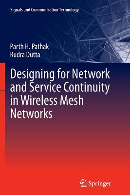 Designing for Network and Service Continuity in Wireless Mesh Networks - Pathak, Parth H, and Dutta, Rudra