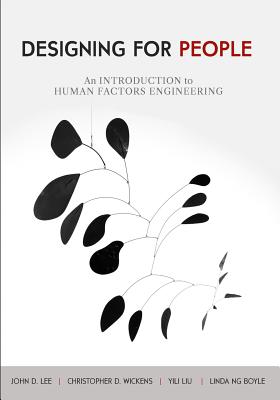 Designing for People: An Introduction to Human Factors Engineering - Wickens, Christopher D, and Liu, Yili, and Boyle, Linda Ng