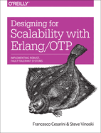 Designing for Scalability with Erlang/OTP: Implementing Robust, Fault-Tolerant Systems