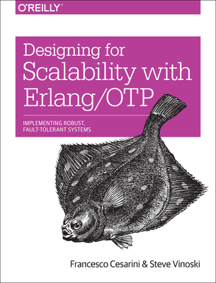 Designing for Scalability with Erlang/OTP: Implementing Robust, Fault-Tolerant Systems - Cesarini, Francesco