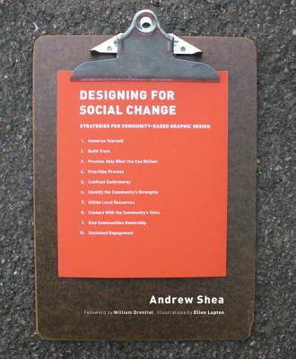 Designing for Social Change: Strategies for Community-Based Graphic Design - Shea, Andrew, and Drenttel, William (Foreword by)