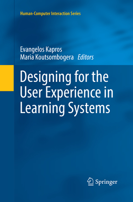 Designing for the User Experience in Learning Systems - Kapros, Evangelos (Editor), and Koutsombogera, Maria (Editor)
