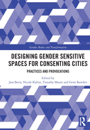 Designing Gender Sensitive Spaces for Consenting Cities: Practices and Provocations