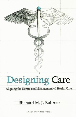 Designing Health Care: Using Operations Management to Improve Performance and Delivery - Bohmer, Richard M J
