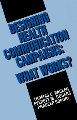 Designing Health Communication Campaigns: What Works? - Backer, Thomas E, and Rogers, Everett M, and Sopory, Pradeep