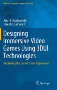 Designing Immersive Video Games Using 3DUI Technologies: Improving the Gamer's User Experience