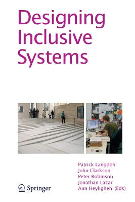 Designing Inclusive Systems: Designing Inclusion for Real-World Applications - Langdon, Patrick (Editor), and Clarkson, John (Editor), and Robinson, Peter (Editor)