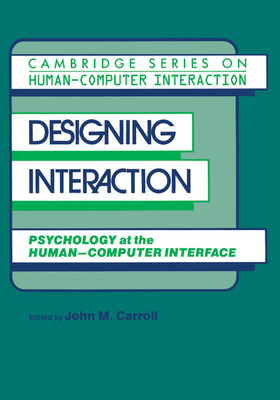 Designing Interaction: Psychology at the Human-Computer Interface - Carroll, John Millar (Editor)