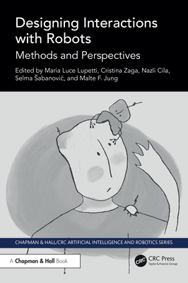 Designing Interactions with Robots: Methods and Perspectives - Lupetti, Maria Luce (Editor), and Zaga, Cristina (Editor), and Cila, Nazli (Editor)