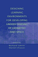 Designing Learning Environments for Developing Understanding of Geometry and Space