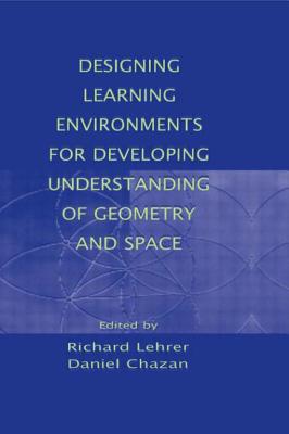 Designing Learning Environments for Developing Understanding of Geometry and Space - Lehrer, Richard (Editor), and Chazan, Daniel (Editor)