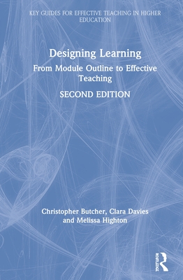 Designing Learning: From Module Outline to Effective Teaching - Butcher, Christopher, and Davies, Clara, and Highton, Melissa