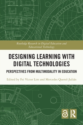 Designing Learning with Digital Technologies: Perspectives from Multimodality in Education - Lim, Fei Victor (Editor), and Querol-Juli�n, Mercedes (Editor)