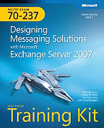 Designing Messaging Solutions with Microsoft (R) Exchange Server 2007: MCITP Self-Paced Training Kit (Exam 70-237) - Miller, David R., and Mancuso, Paul A.