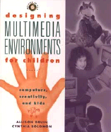 Designing Multimedia Environments for Children - Druin, Allison, and Solomon, Cynthia