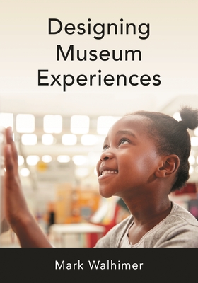 Designing Museum Experiences - Walhimer, Mark