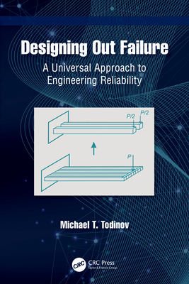 Designing Out Failure: A Universal Approach to Engineering Reliability - Todinov, Michael T