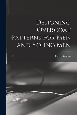 Designing Overcoat Patterns for Men and Young Men - Simons, Harry