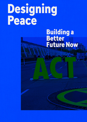 Designing Peace: Building a Better Future Now - Smith, Cynthia E. (Editor), and Lederach, John Paul (Contributions by), and Walker, Darren (Preface by)