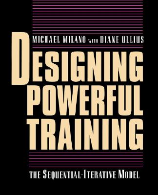 Designing Powerful Training: The Sequential-Iterative Model (Sim) - Milano, Michael, and Ullius, Diane