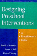 Designing Preschool Interventions: A Practitioner's Guide