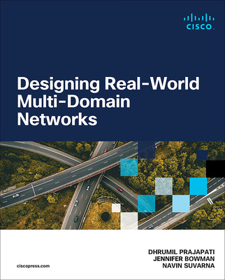 Designing Real-World Multi-domain Networks - Prajapati, Dhrumil, and Bowman, Jennifer, and Suvarna, Navin