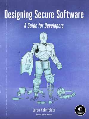 Designing Secure Software: A Guide for Developers - Kohnfelder, Loren