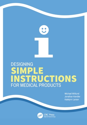 Designing Simple Instructions for Medical Products - Wiklund, Michael, and Kendler, Jonathan, and Larson, Katelynn
