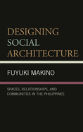 Designing Social Architecture: Spaces, Relationships, and Communities in the Philippines