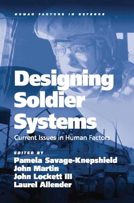Designing Soldier Systems: Current Issues in Human Factors - Martin, John, and Savage-Knepshield, Pamela (Editor), and Allender, Laurel