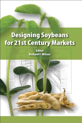 Designing Soybeans for 21st Century Markets - Wilson, Richard F (Editor)