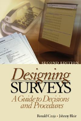 Designing Surveys: A Guide to Decisions and Procedures - Czaja, Ronald F, Dr. (Editor), and Czaja, Ronald (Ron) F, Dr. (Editor), and Blair, Johnny (Editor)
