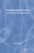 Designing Switch/Routers: Architectures and Applications