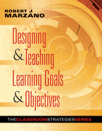 Designing & Teaching Learning Goals & Objectives: Classroom Strategies That Work