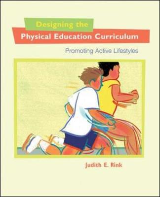 Designing the Physical Education Curriculum: Promoting Active Lifestyles - Rink, Judith E